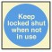 KEEP LOCKED SHUT WHEN NOT IN USE